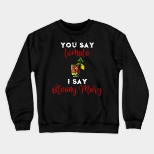 You Say Tomato I Say Bloody Mary Crewneck Sweatshirt